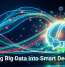 Turning Big Data Into Smart Decisions