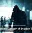 The Hidden Danger of Insider Threats